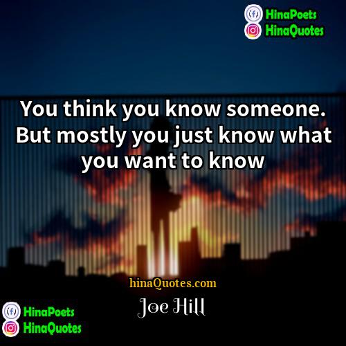 Joe Hill Quotes | You think you know someone. But mostly